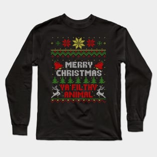 Merry Christmas Ya Filthy Animal Ugly Sweater Style Long Sleeve T-Shirt